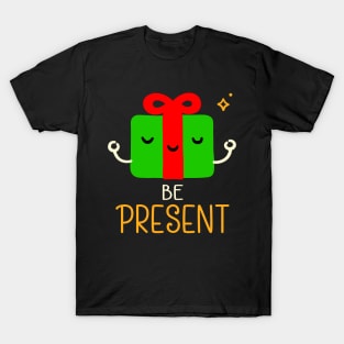 Be Present T-Shirt